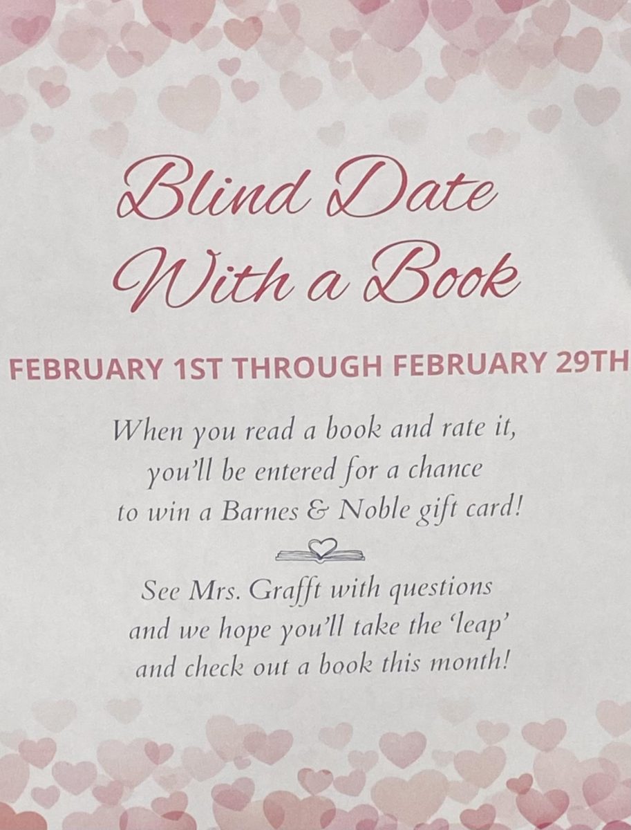 If you want to get involved in a Valentines Day school activity, there is Blind Day with a Book until Feb 29th with a chance to win a Barnes and Noble gift card. Contact Mrs. Grafft with questions.